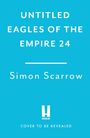 Simon Scarrow: Untitled Eagles of the Empire 24, Buch