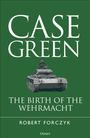 "CASE GREEN: THE BIRTH OF THE WEHRMACHT" von Robert Forczyk; Illustration eines Panzers mit Soldat auf grünem Hintergrund.