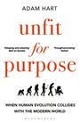 Adam Hart: Unfit for Purpose: When Human Evolution Collides with the Modern World, Buch
