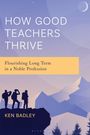 Ken Badley: How Good Teachers Thrive, Buch