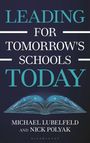Michael Lubelfeld: Leading for Tomorrow's Schools Today, Buch