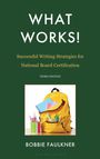 Bobbie Faulkner: What Works! Successful Writing Strategies for National Board Certification, Buch