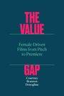 Courtney Brannon Donoghue: The Value Gap: Female-Driven Films from Pitch to Premiere, Buch