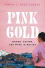 María L. Cruz-Torres: Pink Gold: Women, Shrimp, and Work in Mexico, Buch