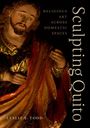 Leslie E Todd: Sculpting Quito, Buch