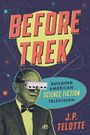 J P Telotte: Before Trek, Buch