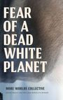 Text: "FEAR OF A DEAD WHITE PLANET" und "MORE WORLDS COLLECTIVE". Dunkle abstrakte Illustration im Hintergrund.