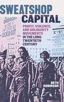 "Sweatshop Capital: Profit, Violence, and Solidarity Movements in the Long Twentieth Century" von Beth Robinson. Protestszene.