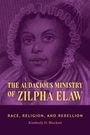 „THE AUDACIOUS MINISTRY OF ZILPHA ELAW. RACE, RELIGION, AND REBELLION. Kimberly D. Blockett.“ Porträtstil.
