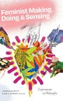 "Feminist Making, Doing & Sensing. Experiments in Philosophy. Hände mit Stiften, Blumen und bunten Elementen."