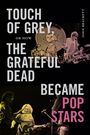 Touch of Grey, or How the Grateful Dead Became Pop Stars, Buch