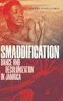 Der Text lautet: "SMADDIIFICATION DANCE AND DECOLONIZATION IN JAMAICA". Oben ist eine Person in Tanzpose.