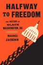 TEXT: HALFWAY TO FREEDOM: THE HISTORY OF BLACK WASHINGTON, DC, MAURICE JACKSON. Menschen ziehen die Kuppel des Kapitols.