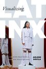 „Visualizing Latinx: Creative Practices in Fashion, Film & Beyond“ von Arlene Dávila. Frau in hellem Outfit vor rotem Vorhang.