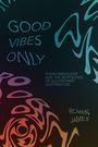 "GOOD VIBES ONLY", "PHENOMENOLOGY AND THE BIOPOLITICS OF ALGORITHMIC LEGITIMATION", "ROBIN JAMES". Verzerrte Farbwirbel.