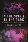 Titel: "IN THE SPIRIT, IN THE DARK". Untertitel: "Black Music and Political Activism". Autor: Najja K. Baptist. Oben abstrakte Figuren in Violett-Rot, unten Personen in Feierlaune.