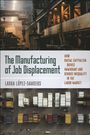 Laura Lopez-Sanders: The Manufacturing of Job Displacement, Buch