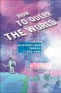 Bo Ruberg: How to Queer the World, Buch