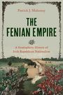 "Patrick J. Mahoney: THE FENIAN EMPIRE. A Hemispheric History of Irish Republican Nationalism." Historische Schlacht.