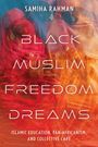 "Buchcover: 'BLACK MUSLIM FREEDOM DREAMS' von Samiha Rahman. Untertitel: Islamische Bildung, Panafrikanismus und kollektive Fürsorge."
