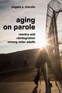 Text: "angela s. murolo, aging on parole, reentry and reintegration among older adults." Silhouette eines Mannes mit Walker, Zaun.
