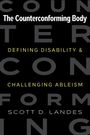 "The Counterconforming Body: Defining Disability & Challenging Ableism" von Scott D. Landes. Schwarzer Hintergrund.