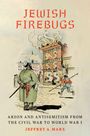 Jeffrey A Marx: Jewish Firebugs, Buch