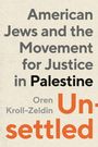"American Jews and the Movement for Justice in Palestine. Oren Kroll-Zeldin. Unsettled." Schwarzer und orangefarbener Text auf beigem Hintergrund.