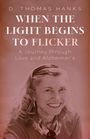 Text: "D. Thomas Hanks. When the Light Begins to Flicker. A Journey through Love and Alzheimer's." Bild: lächelnde Frau in Sepia.