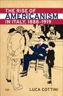 Luca Cottini: The Rise of Americanism in Italy, 1888-1919, Buch