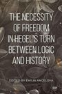 Emila Angelova: The Necessity of Freedom in Hegel's Turn Between Logic and History, Buch