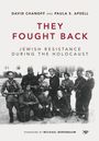 "They Fought Back: Jewish Resistance During the Holocaust" von David Chanoff und Paula S. Apsell; Vorwort von Michael Berenbaum. Historisches Foto von Widerstandskämpfern.