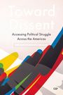 "Toward Dissent: Accessing Political Struggle Across the Americas, Edited by Matthew J. Edwards." Bunte grafische Formen unten.