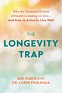 Text: "Why the Obsessive Pursuit of Health is Making Us Sick—and How to Actually Live Well. THE LONGEVITY TRAP. BEN DUBIN AND DR. LOREE PINNAVAIA." Hintergrund: Verschwommene Lichtpunkte in warmen Farben.