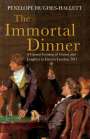 Penelope Hughes-Hallett: The Immortal Dinner: A Famous Evening of Genius and Laughter in Literary London, 1817, Buch