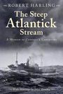 Robert Harling: The Steep Atlantick Stream: A Memoir of Convoys & Corvettes, Buch