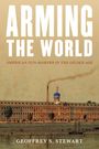 Geoffrey S Stewart: Arming the World, Buch