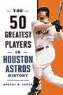 Robert W Cohen: The 50 Greatest Players in Houston Astros History, Buch