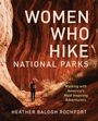 Heather Balogh Rochfort: Women Who Hike National Parks, Buch