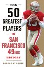 Robert W Cohen: The 50 Greatest Players in San Francisco 49ers History, Buch