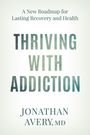 Text: "A New Roadmap for Lasting Recovery and Health. THRIVING WITH ADDICTION. JONATHAN AVERY, MD." Helles, minimalistisches Design.