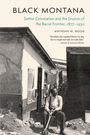 Anthony W. Wood: Black Montana: Settler Colonialism and the Erosion of the Racial Frontier, 1877-1930, Buch
