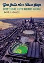 „You Gotta Love These Guys: Fifty Years of Seattle Mariners Baseball“ von David F. Schmitz. Luftaufnahme von Seattle.