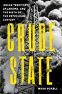 Text: „Indian Territory, Oklahoma, and the Birth of the Petroleum Century. CRUDE STATE. Mark Boxell.“ Hintergrund: Ölbohrturm.