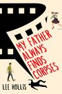 "My Father Always Finds Corpses", Lee Hollis. Illustration mit Filmrolle, rennender Frau, Mann und Silhouette eines Körpers.