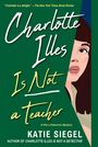 Katie Siegel: Charlotte Illes Is Not a Teacher, Buch