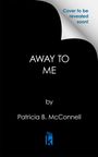 Patricia B McConnell: Away to Me, Buch