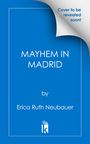 "Cover to be revealed soon!" steht über „MAYHEM IN MADRID“. Autor ist Erica Ruth Neubauer. Unten ein stilisiertes Buch-Logo.
