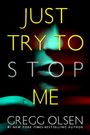 Schrift: "JUST TRY TO STOP ME" von Gregg Olsen. Hintergrund: Mysteriöses, teilweise verstecktes Gesicht.