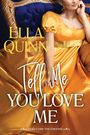 Text "Cover to be revealed soon!", "TELL ME YOU LOVE ME", "by Ella Quinn". Schwarzes Design mit einem Logo unten.